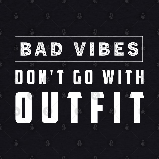 Bad Vibes Don't Go With My Outfit by Choukri Store